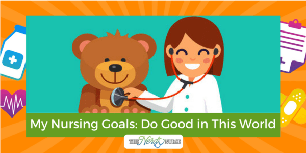 My Nursing Goals- Do Good in This World