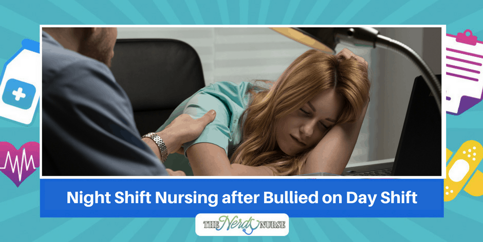 Night Shift Nursing after Bullied on Day Shift