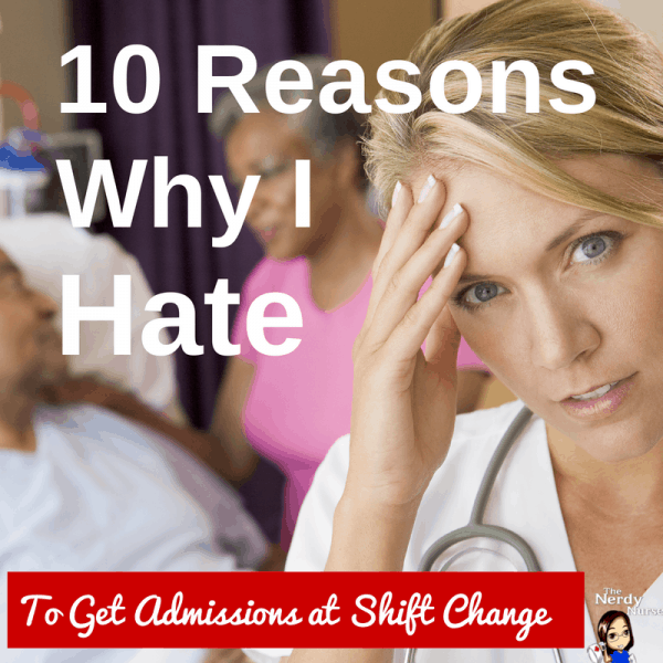 10 Reasons Why I Hate to Get Admissions at Shift Change