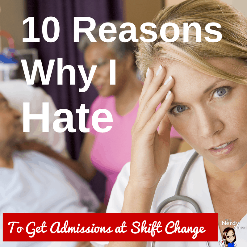 10 Reasons Why I Hate To Get Admissions At Shift Change