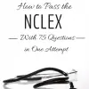 How to Pass the NCLEX with 75 Questions in One Attempt