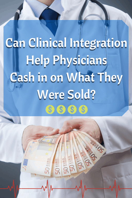 Can Clinical Integration Help Physicians Cash In on What They Were Sold