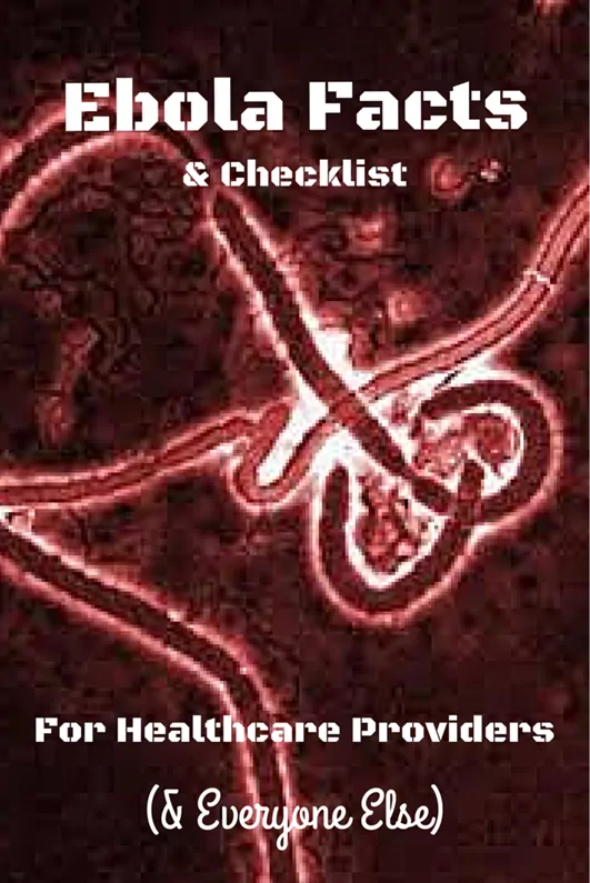 Ebola Facts and Checklist for Healthcare Providers and Everyone Else
