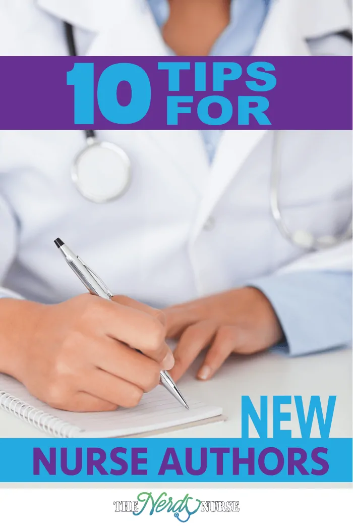 10 Tips for New Nurse Authors. Intellectual. Professor-ish. Anti-social. These words embodied what I always envisioned “nurse authors” to be like. PIN NOW. Read Later. 