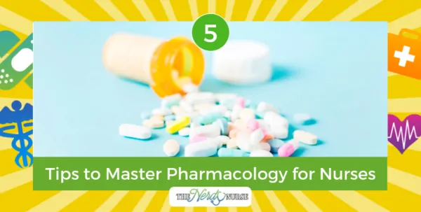 5 Tips to Master Pharmacology for Nurses
