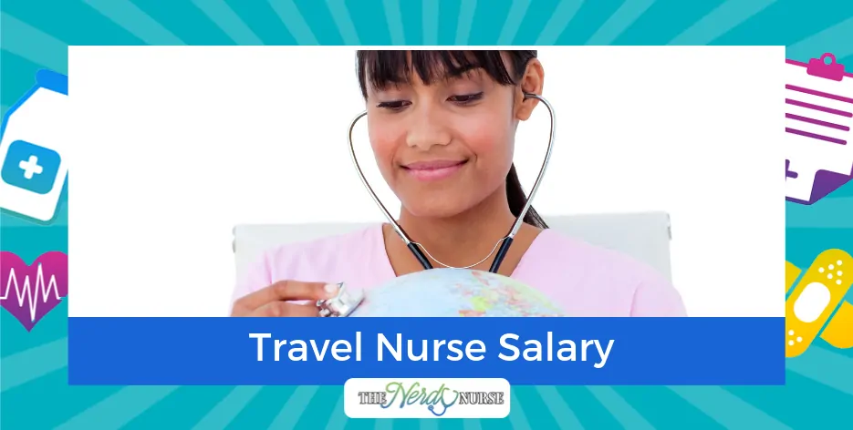 The Travel Nurse Salary: What You Can Expect To Earn