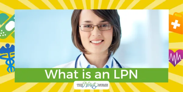 What is an LPN: Licensed Practical Nurse