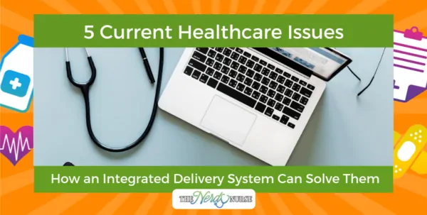 5 Current Healthcare Issues and How an Integrated Delivery System Can Solve Them