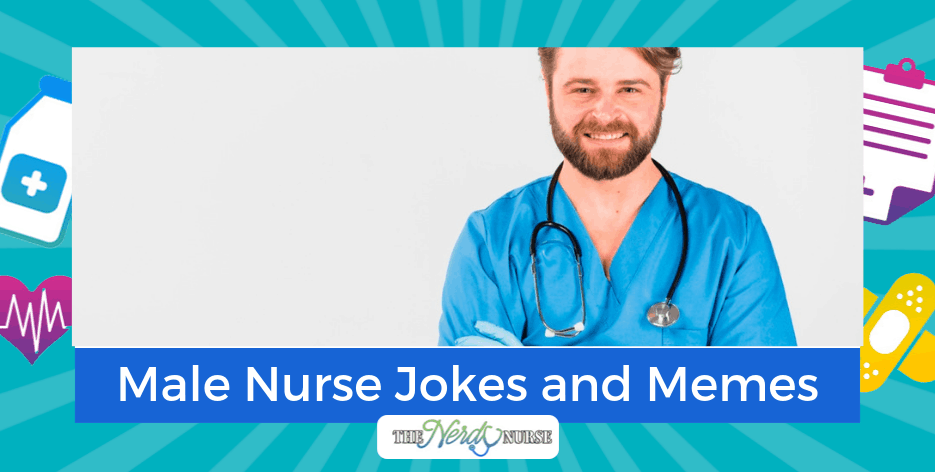 Male Nurse Jokes and Memes For All the Murses Out There