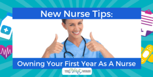 New Nurse Tips: Owning Your First Year As A Nurse