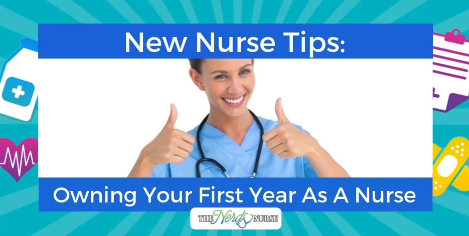 New Nurse Tips: Owning Your First Year As A Nurse