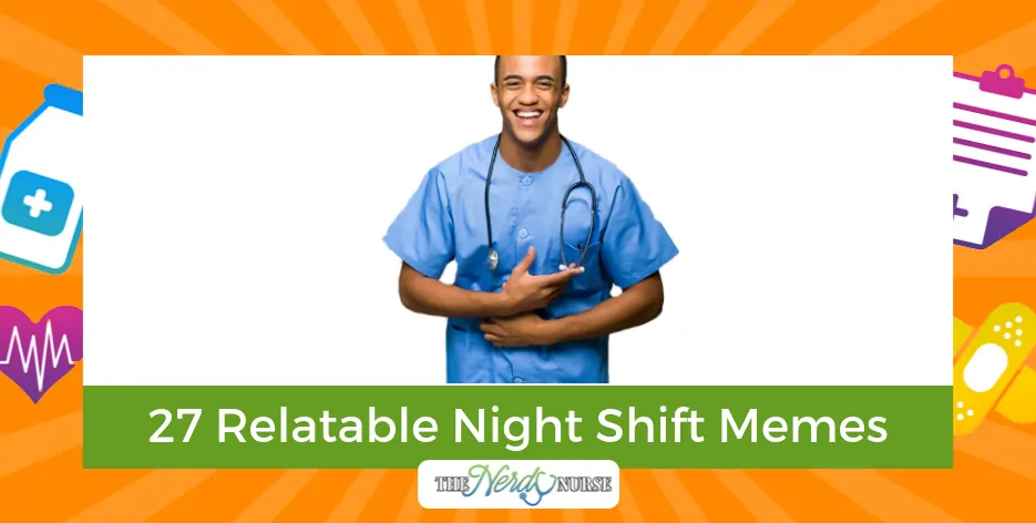 27 Relatable Night Shift Memes For All Nurses