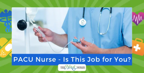 Post-Anesthesia Care Unit (PACU) Nurse - Is This Job for You?