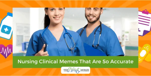 Nursing Clinical Memes That Are So Accurate