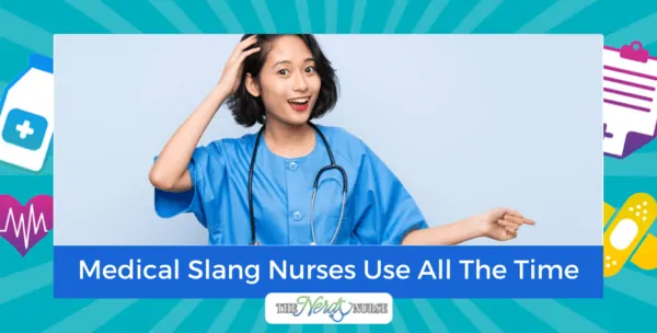 The Medical Slang Nurses Use All The Time