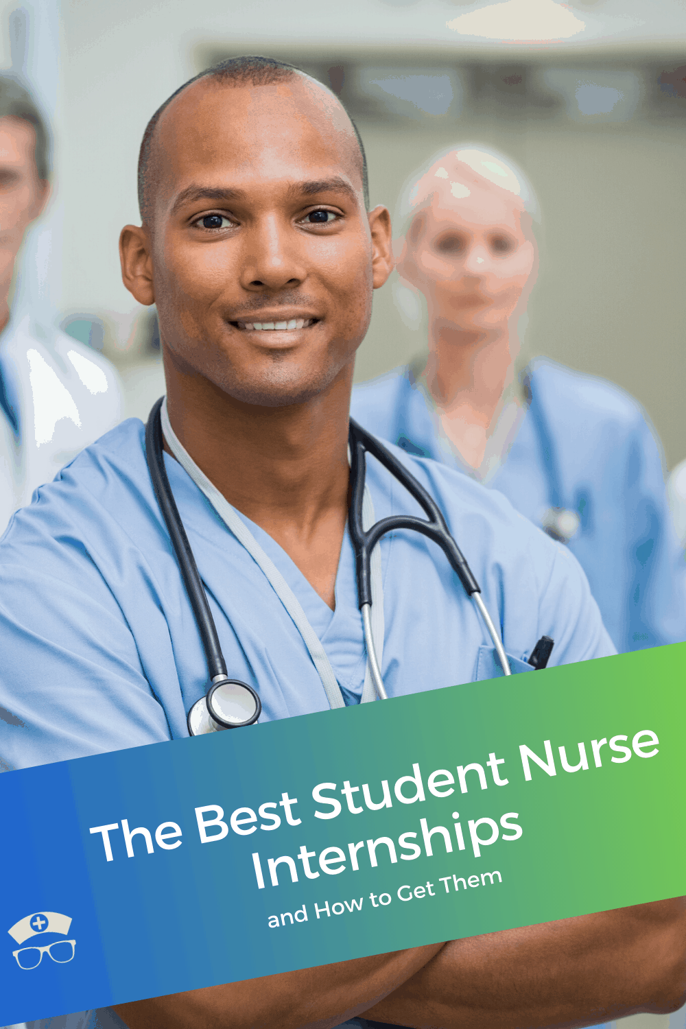 The Best Student Nurse Internships And How To Get Them
