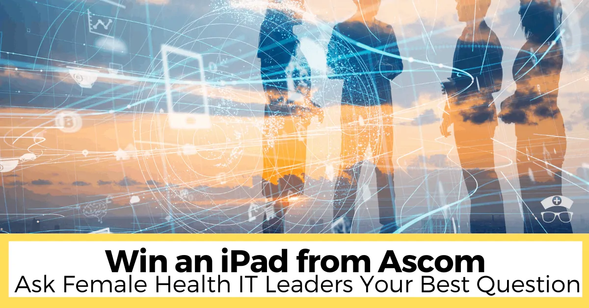 Win an iPad from Ascom: Just Ask These Female Health IT Leaders Your Best Question
