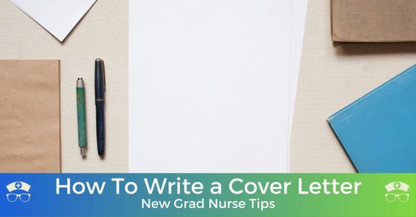 How To Write a Cover Letter: New Grad Nurse Tips