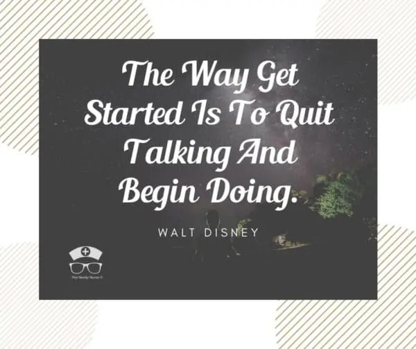 The way to get started is to quite talking and begin doing - Walt Disney morning quote 