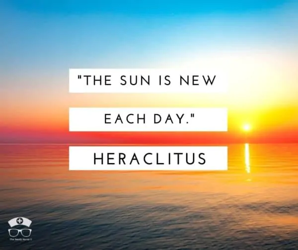 Morning quotes for nurses - The sun is new each day - Heraclitus