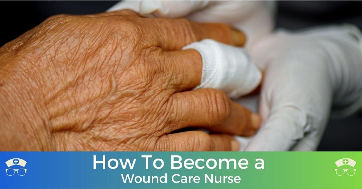 How To Become a Wound Care Nurse
