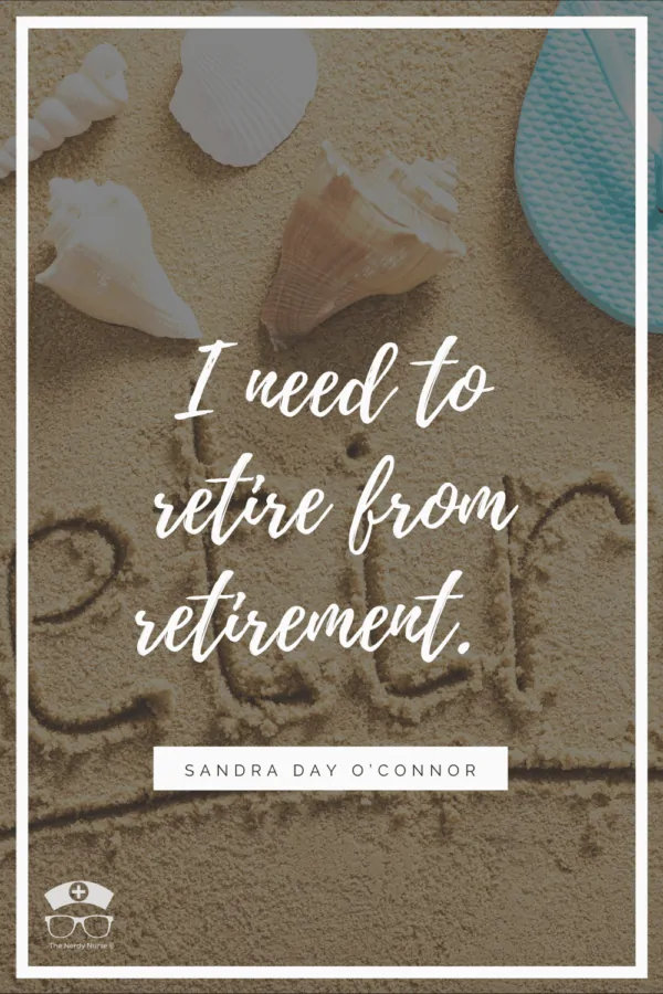 25 Nursing Retirement Quotes That Are Seriously Relatable. Share these nursing retirement quotes and sayings with a nurse that you know is close to retirement - or wish they were! They are so meaningful! #thenerdynurse #nurse #nurses #nursequotes #retirement #retirednurse