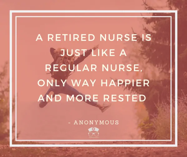 25 Nursing Retirement Quotes That Are Seriously Relatable - 25 Nursing Retirement Quotes That Are Seriously Relatable 9 2