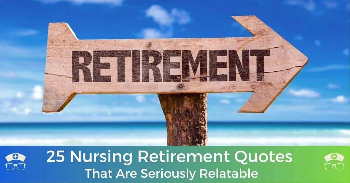 25 Nursing Retirement Quotes That Are Seriously Relatable