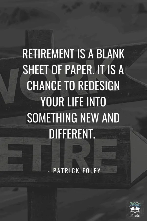 25 Nursing Retirement Quotes That Are Seriously Relatable. Share these nursing retirement quotes and sayings with a nurse that you know is close to retirement - or wish they were! They are so meaningful! #thenerdynurse #nurse #nurses #nursequotes #retirement #retirednurse