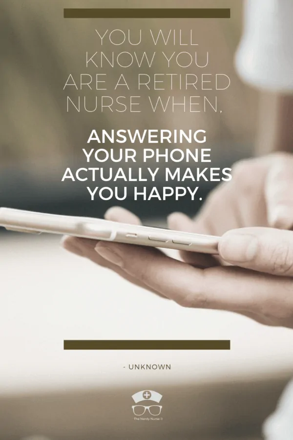 25 Nursing Retirement Quotes That Are Seriously Relatable. Share these nursing retirement quotes and sayings with a nurse that you know is close to retirement - or wish they were! They are so meaningful! #thenerdynurse #nurse #nurses #nursequotes #retirement #retirednurse