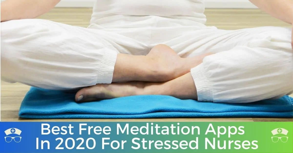 Best Free Meditation Apps In 2020 For Stressed Nurses