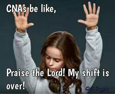 CNAs be like Praise the Lord my shift is over funny CNA meme