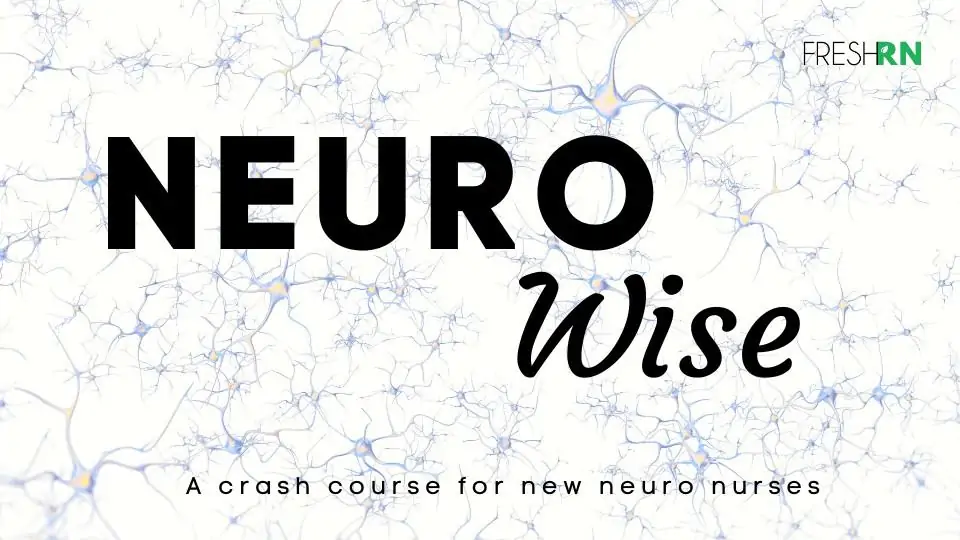Neuro Wise: a New Nurse Neuro Crash Course