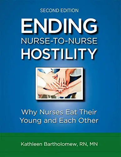 Ending Nurse-to-Nurse Hostility, Second Edition: Why Nurses Eat Their Young and Each Other